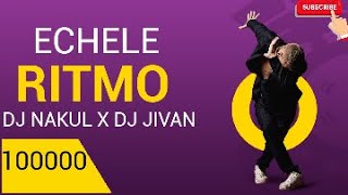 Echele Ritmo - Dance Mix DJ Nakul & DJ Jivan