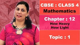 Class 4 | CBSE | NCERT | Maths | 12 | How Heavy How Light | Topic 1 | Hindi Video