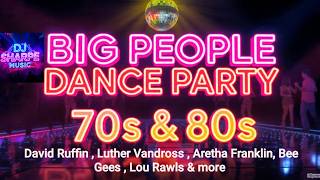 BIG PEOPLE DANCE PARTY--David Ruffin, Luther Vandross, Aretha Franklin,  Lou Rawls, Bee Gees & more
