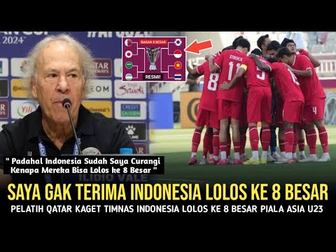 QATAR MERADANG! Pelatih Qatar U23 Gak Terima Timnas Indonesia Lolos 8 Besar. &quot; Sudah Saya Curangi &quot;.