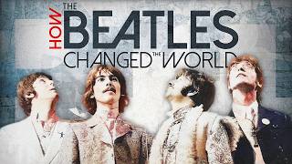 How The Beatles Changed the World | Full Documentary | Music History & Cultural Revolution | HD
