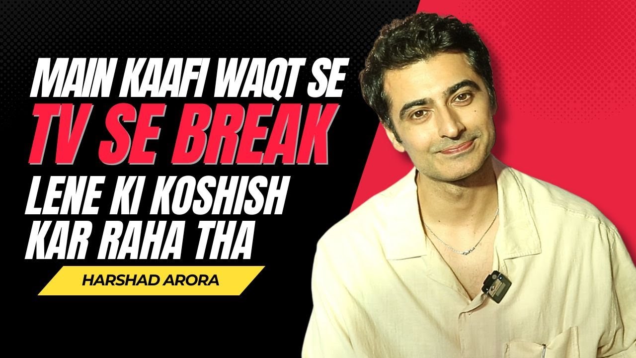 Harshad Arora Breaks Silence on His TV Break & What Drew Him to Hale Dil