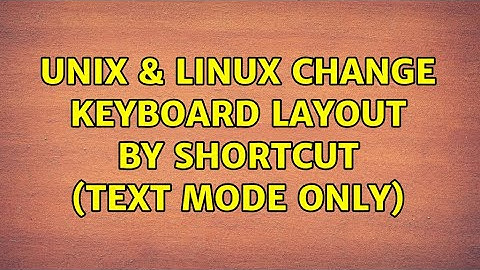 Unix & Linux: Change keyboard layout by shortcut (text mode only)