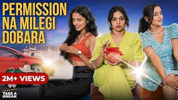 Permission Na Milegi Dobara | Take A Break