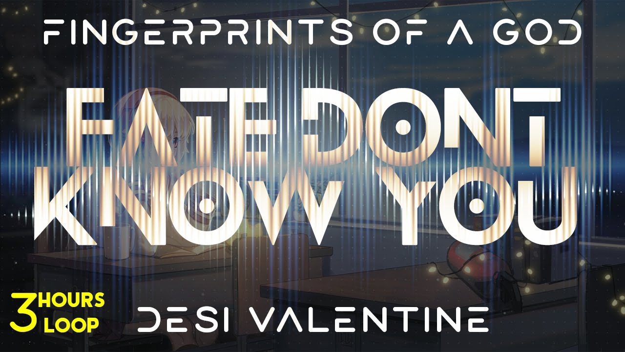 Desi Valentine - Fate Don t Know You - 3 Hours Endless Fusion with Infinite Wallpaper