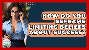 How Do You Reframe Limiting Beliefs About Success? - The Personal Growth Path