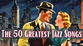The 50 Greatest Jazz Songs [Jazz Classics, Best of Jazz, Vintage Jazz]