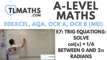 A-Level Maths: E7-52 Trig Equations: Solve cot(x) = 1/6 between 0 and 2π radians