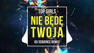 TOP GIRLS - Nie będę Twoja DJ SEQUENCE REMIX chords