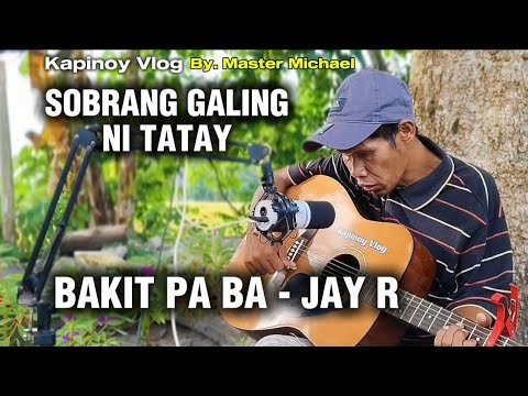 Bakit Pa Ba - Jay R (cover. Datu Manot)