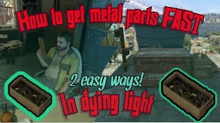How To Get Metal Parts in Dying light FAST!!!