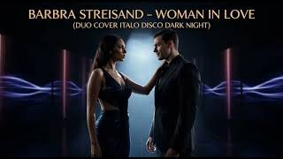BARBRA STREISAND-WOMAN IN LOVE (DUO COVER ITALO DISCO DARK NIGHT)