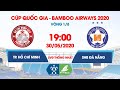 Trực tiếp | CLB TP. HCM – SHB Đà Nẵng | Cúp Quốc gia - Bamboo Airways 2020 | NEXT SPORTS