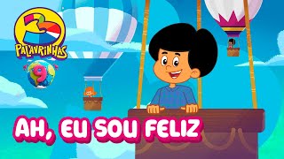 Ah, Eu Sou Feliz | 3 Palavrinhas | Volume 9 | OFICIAL (Desenho Infantil)