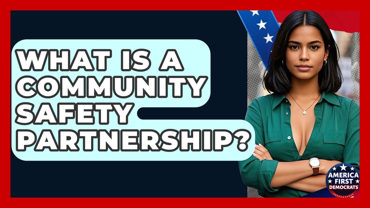 What Is A Community Safety Partnership? - America First Democrats