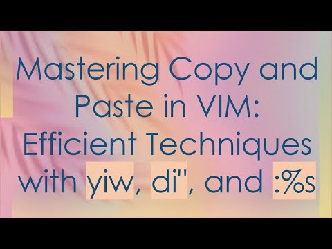 Mastering Copy and Paste in VIM: Efficient Techniques with yiw, di", and :%s