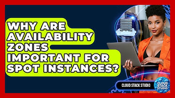 Why Are Availability Zones Important For Spot Instances? - Cloud Stack Studio