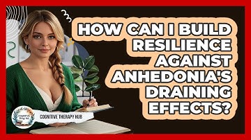 How Can I Build Resilience Against Anhedonia