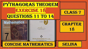 PYTHAGORAS THEOREM , EXERCISE 18   QUESTIONS 11 TO 14 CONCISE MATHEMATICS