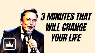 3 Minutes That Will Change Your Life: Elon Musk