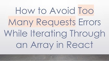 How to Avoid Too Many Requests Errors While Iterating Through an Array in React