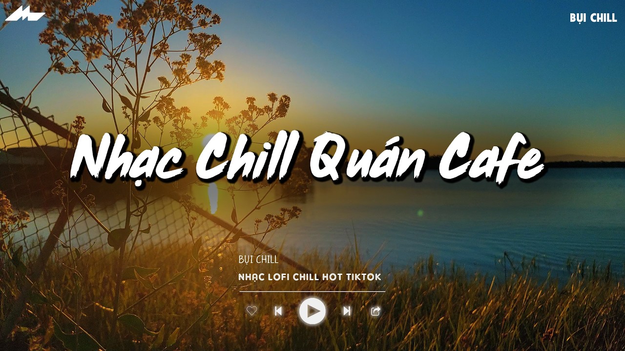Nhạc Chill Quán Cafe - Những Ca Khúc Lofi Nhẹ Nhàng Hay Nhất Dành Cho Quán Cafe - Nhạc Lofi 2026