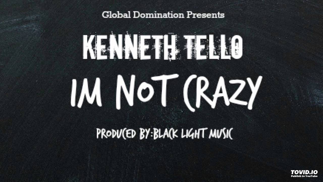 "Im Not Crazy" (Produced By: Black Light Music) - Kenneth Tello