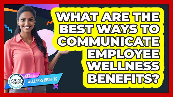 What Are The Best Ways To Communicate Employee Wellness Benefits? - Office Wellness Insights