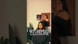 I am seeking closure. #mindset #relationship #life #growth #explore