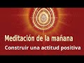 Meditación de la mañana: &quot;Construir una actitud positiva&quot;, con Jose María Barrero