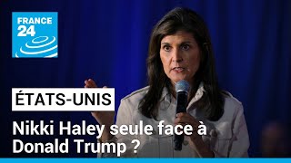 Présidentielles américaines : Nikki Haley seule face à Donald Trump ? • FRANCE 24
