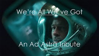 We're All We've Got || An Ad Astra Tribute