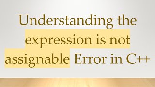 Understanding the expression is not assignable Error in C++