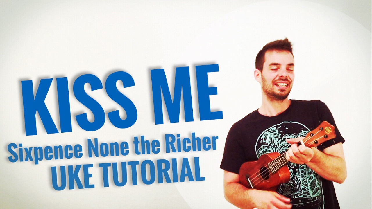Kiss Me Ukulele Chords Sixpence Sheet and Chords Collection