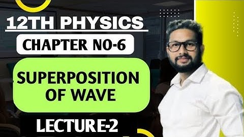 12th Physics | Chapter No 6 | Superposition of Wave | Lecture 2 | Maharashtra Board |