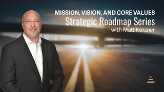 Strategic Roadmap: Mission, Vision and Core Values