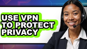 How to Use Vpn to Protect Privacy - Step by Step