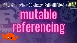 Rust Programming Tutorial #47 - mutable referencing