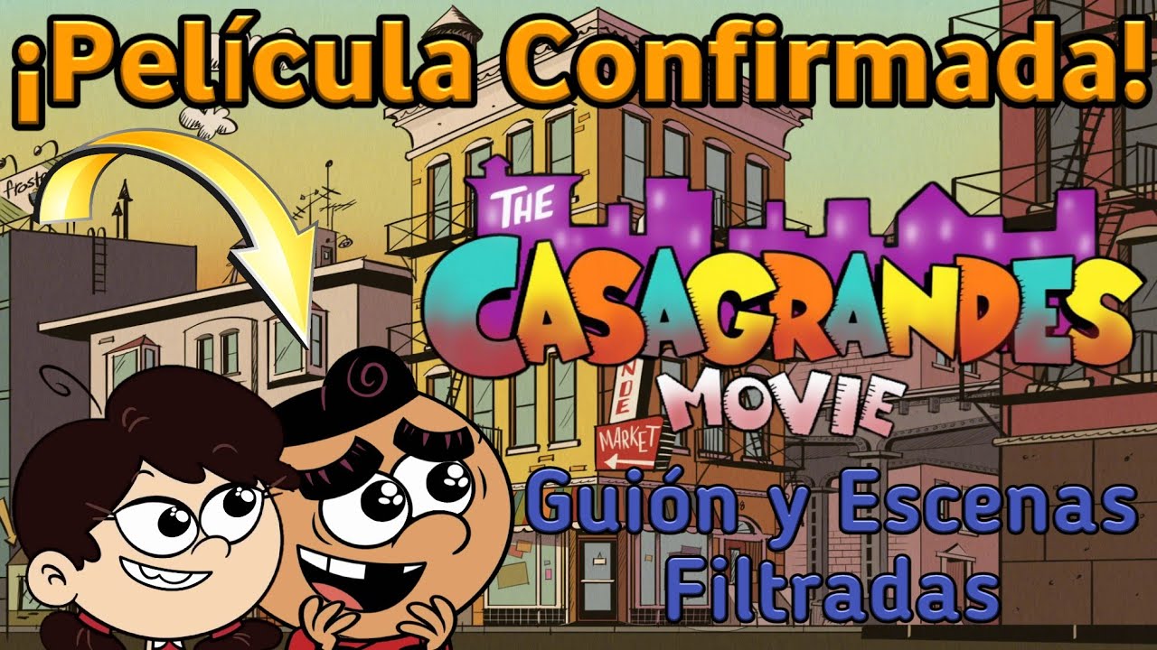the-casagrandes-movie-pel-cula-confirmada-aqu-todo-lo-que-deben
