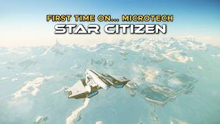 Exploring MICROTECH For The FIRST TIME... STAR CITIZEN