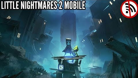Little Nightmares 2 Mobile Best OFFLINE High Graphics Story Based Game For Android & ios 2022