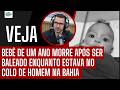 BEBÊ DE UM ANO MORR3 APÓS SER B4LEADO ENQUANTO ESTAVA NO COLO DE HOMEM NA BAHIA
