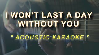 Video thumbnail of "I WON'T LAST A DAY WITHOUT YOU || ACOUSTIC KARAOKE"