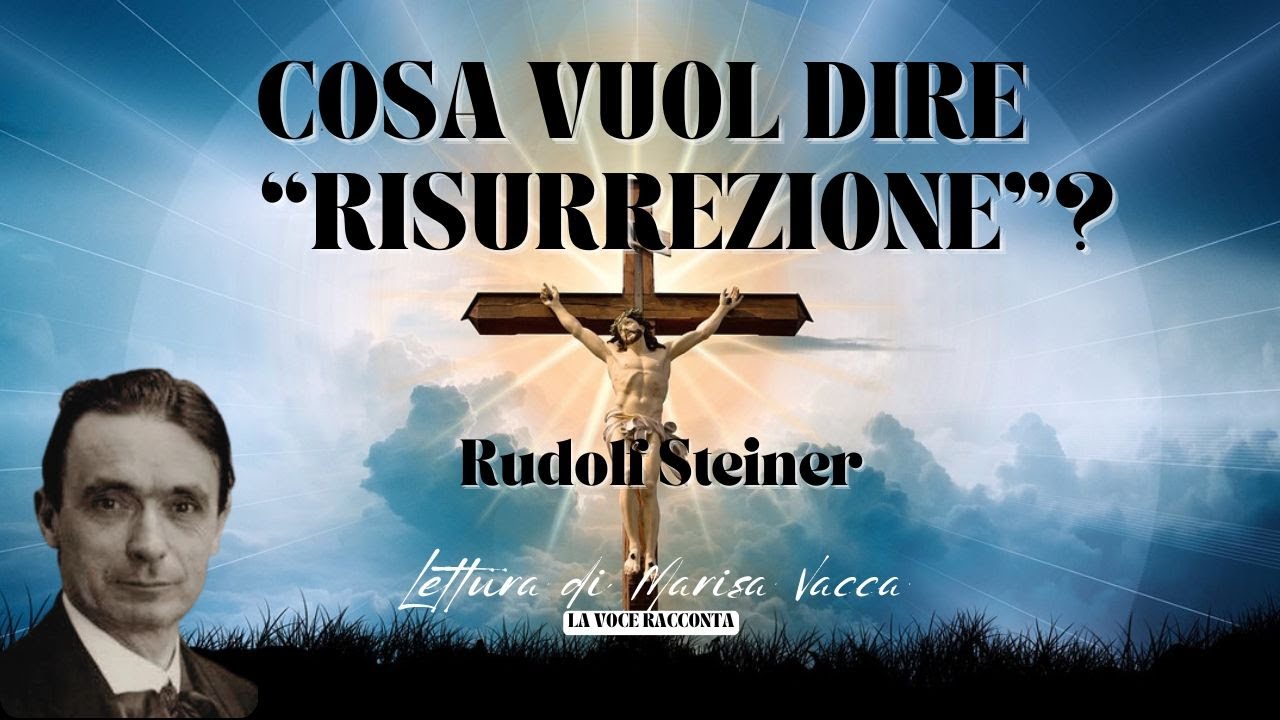 COSA VUOL DIRE RISURREZIONE? - Rudolf Steiner - voce di Marisa Vacca - 