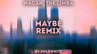 MACAN, The Limba - maybe (REMIX BY SOLDWHITE)