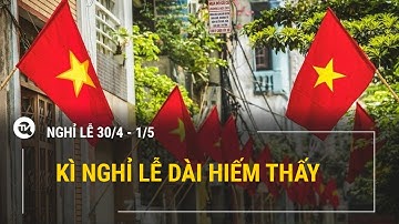 Người lao động được nghỉ 5 ngày liên tiếp trong dịp 30/4 - 1/5 | Truyền hình Quốc Hội Việt Nam