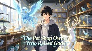 📢NEW📢【The Pet Shop Owner Who Raised Gods】#anime #cultivation #fantasy #2026