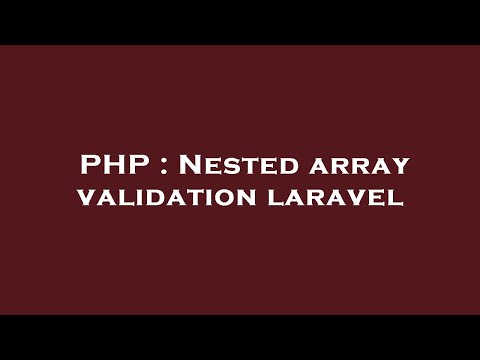 PHP : Nested array validation laravel