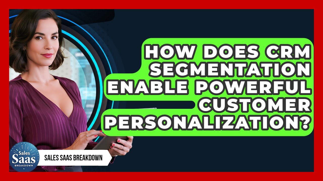 How Does CRM Segmentation Enable Powerful Customer Personalization? - Sales Saas Breakdown