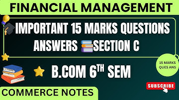 Financial Management Important 15 Marks Questions Answers | SECTION C | BCOM 6TH SEM |
